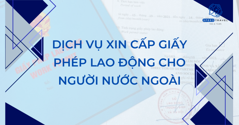 Dịch vụ xin cấp giấy phép lao động cho người nước ngoài - Speed Travel