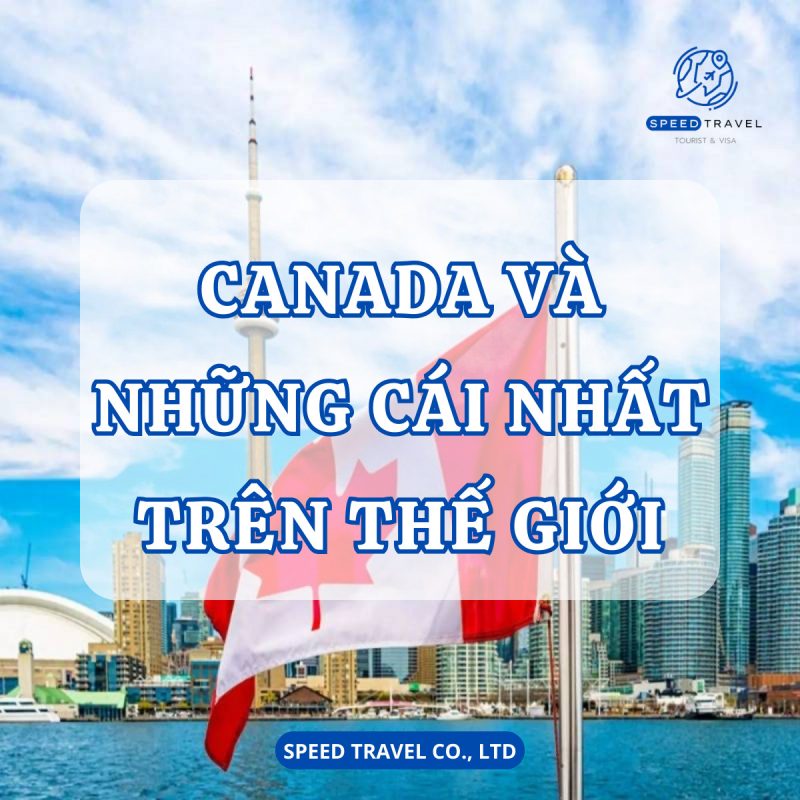 Canada và những cái nhất trên thế giới - Speed Travel