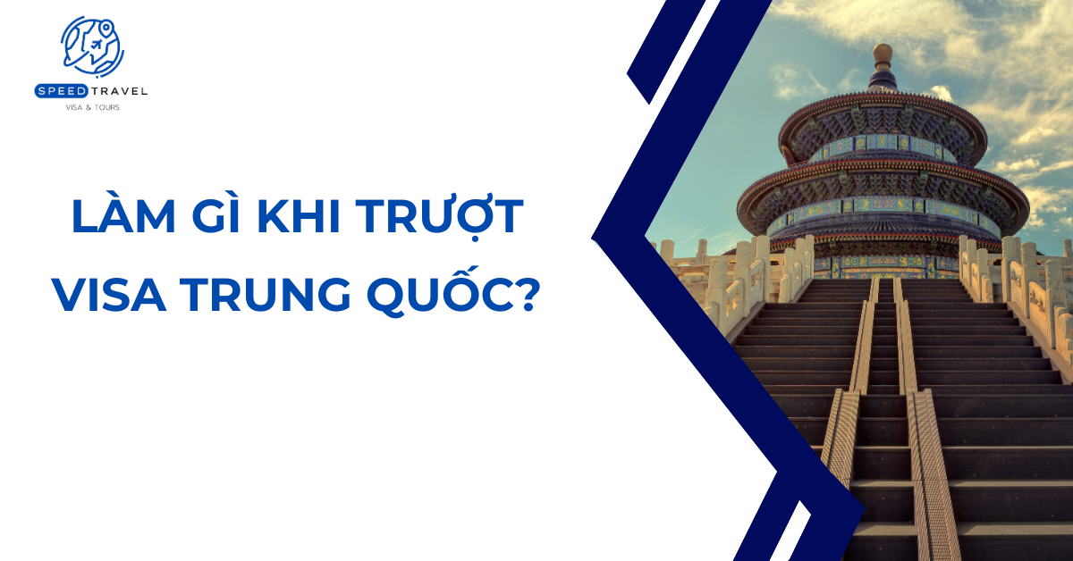 Làm gì khi trượt visa Trung Quốc_- Speed Travel
