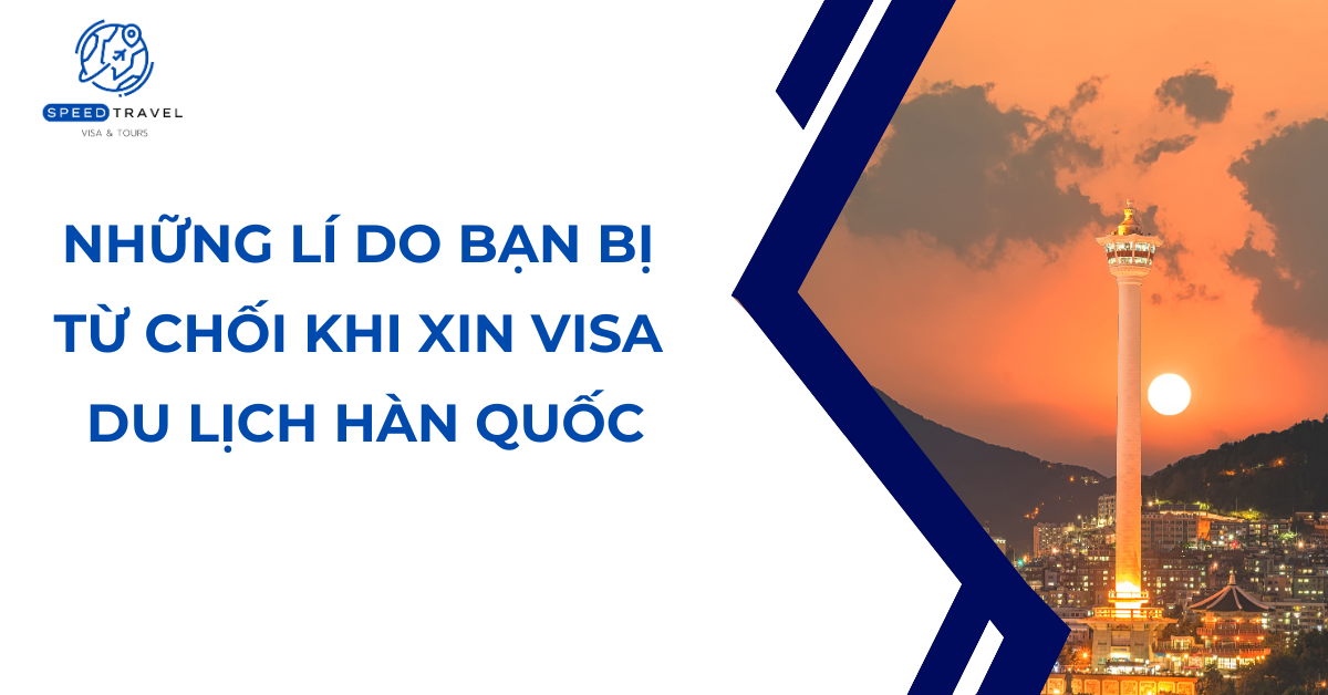 Những lí do bạn bị từ chối khi xin visa du lịch Hàn Quốc- Speed Travel