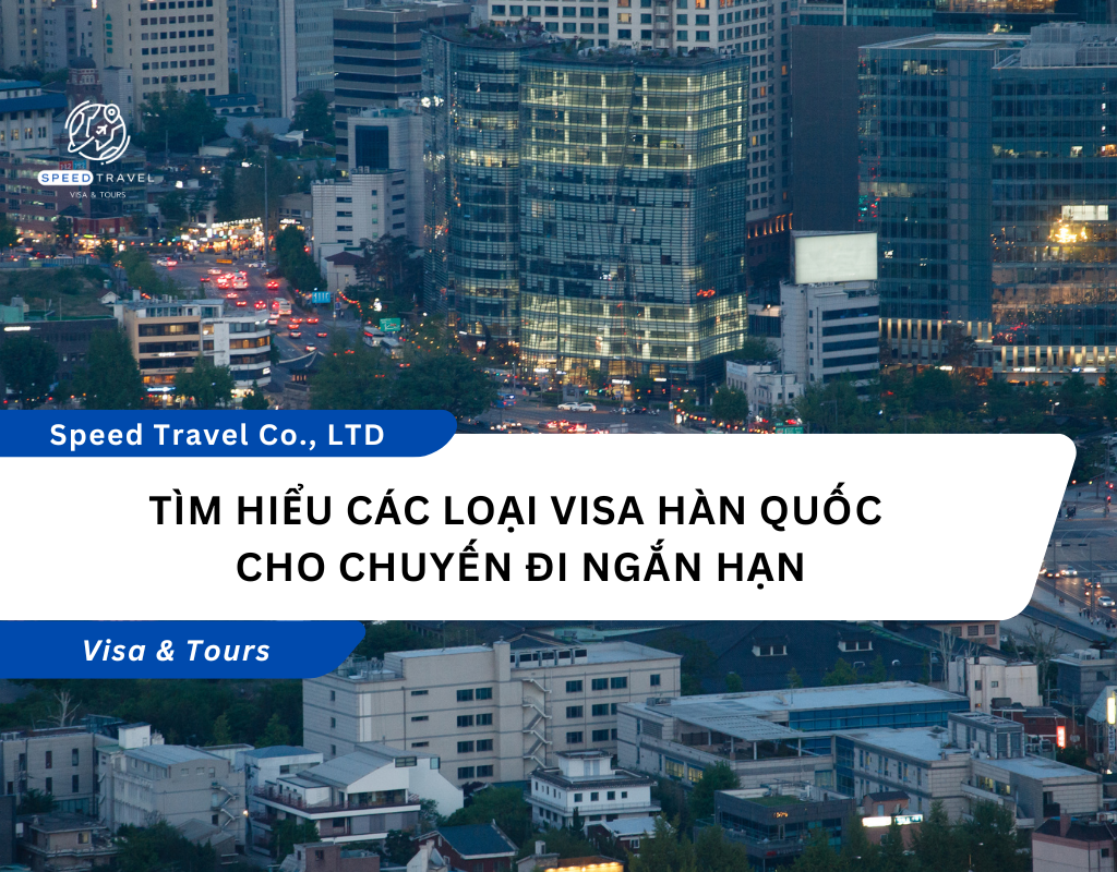 Tìm hiểu các loại visa Hàn Quốc cho chuyến đi ngắn hạn