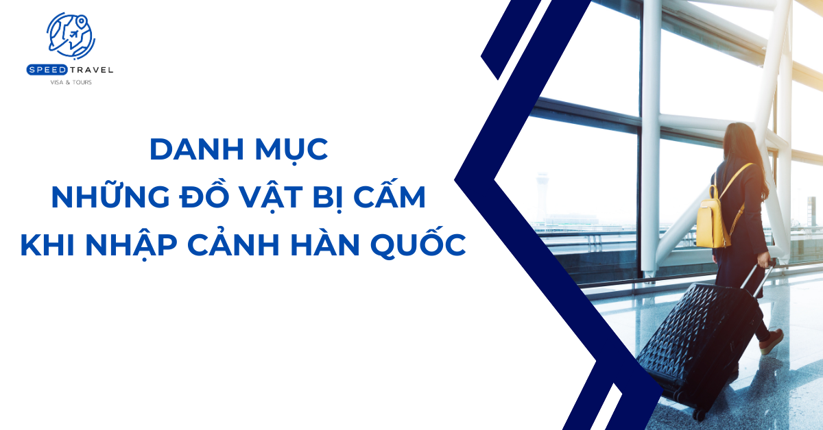 Danh mục những đồ vật bị cấm khi nhập cảnh Hàn Quốc- Speed Travel