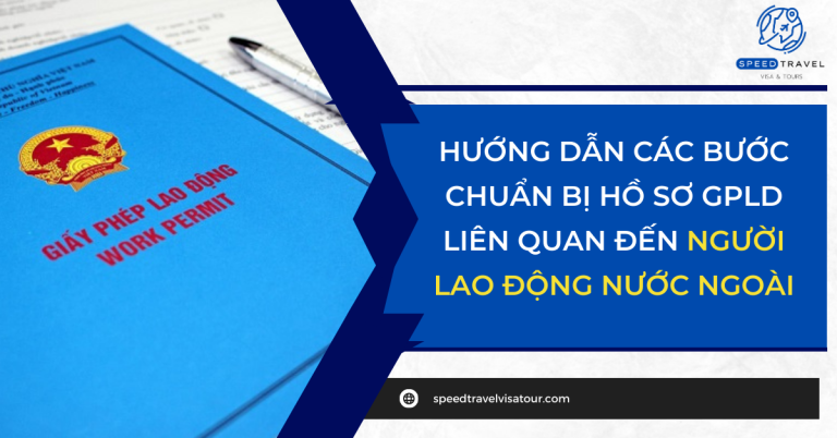 Hướng dẫn các bước chuẩn bị hồ sơ GPLD liên quan đến người lao động nước ngoài 2024 - Speed Travel