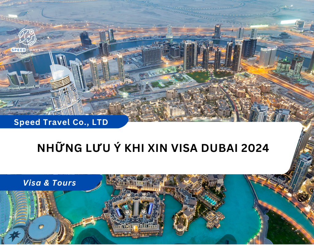 Những lưu ý khi xin visa Dubai 2024