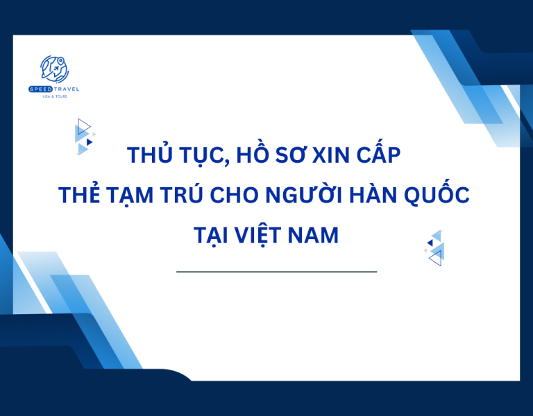 Thủ tục, hồ sơ xin cấp thẻ tạm trú cho người Hàn Quốc tại Việt Nam