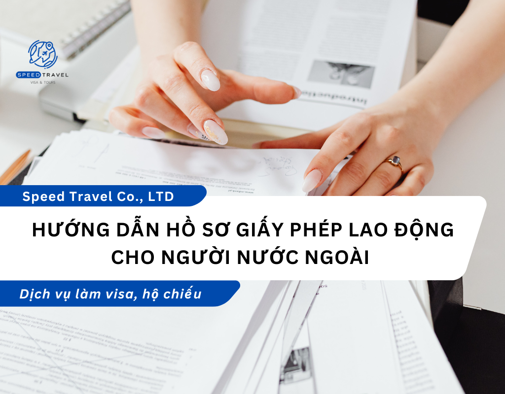 Hướng Dẫn Hồ Sơ Giấy Phép Lao Động Cho Người Nước Ngoài - Speed Travel