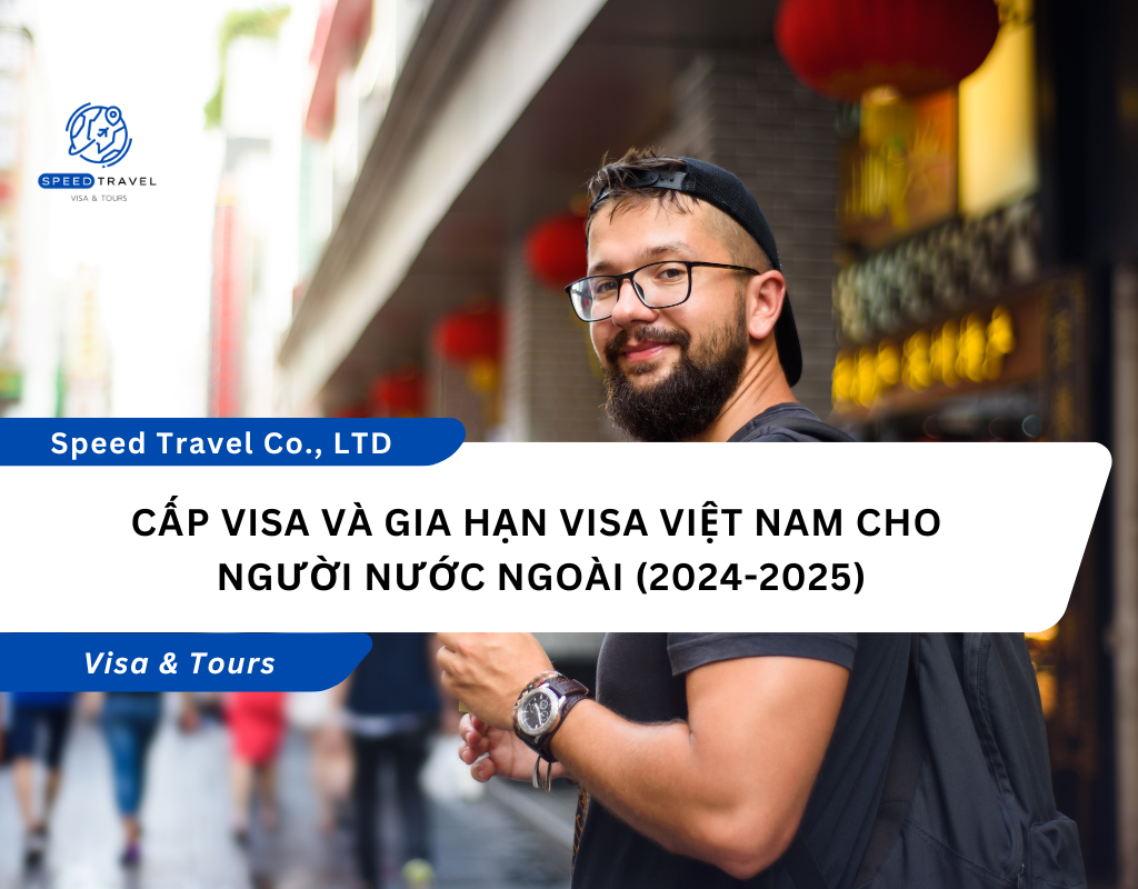 Cấp Visa và Gia Hạn Visa Việt Nam cho Người Nước Ngoài (2024-2025)