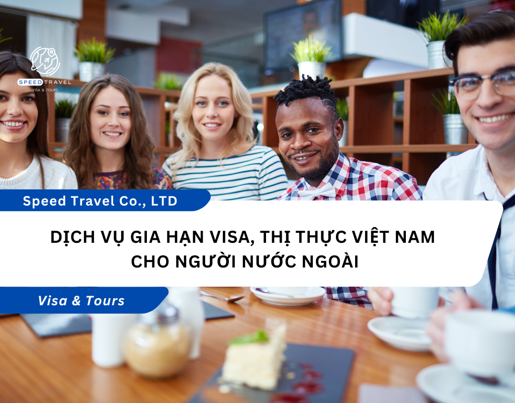 Dịch vụ gia hạn visa, thị thực Việt Nam cho người nước ngoài