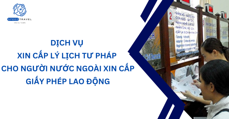 Dịch vụ xin cấp lý lịch tư pháp cho người nước ngoài xin cấp giấy phép lao động