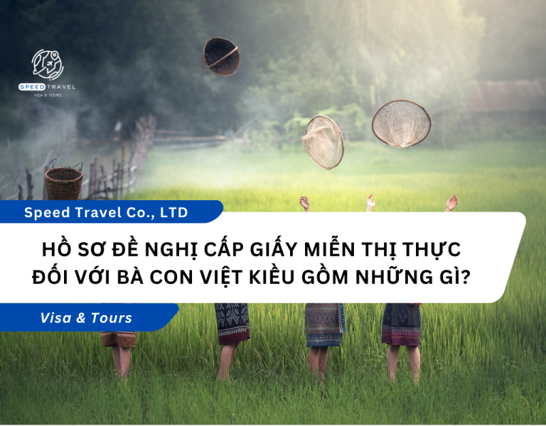 Hồ Sơ Đề Nghị Cấp Giấy Miễn Thị Thực Đối Với Bà Con Việt Kiều Gồm Những Gì