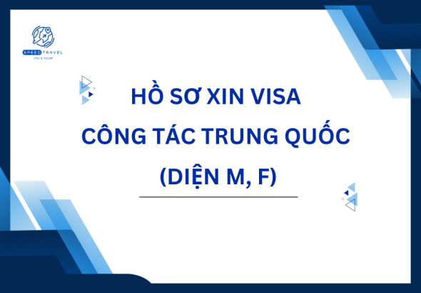 Hồ Sơ Xin Visa Công Tác Trung Quốc (Diện M, F)