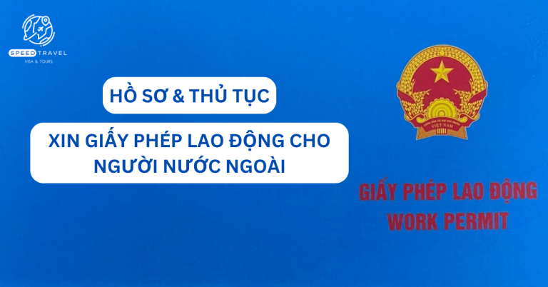 Hồ sơ & thủ tục xin giấy phép lao động cho người nước ngoài - Speed Travel