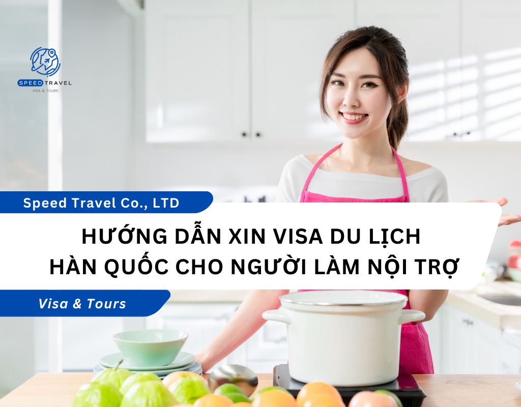 Hướng Dẫn Xin Visa Du Lịch Hàn Quốc Cho Người Làm Nội Trợ
