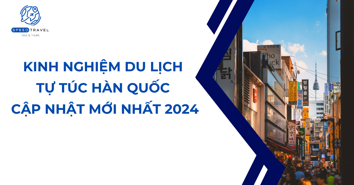 Kinh nghiệm du lịch tự túc Hàn Quốc cập nhật mới nhất 2024- Speed Travel