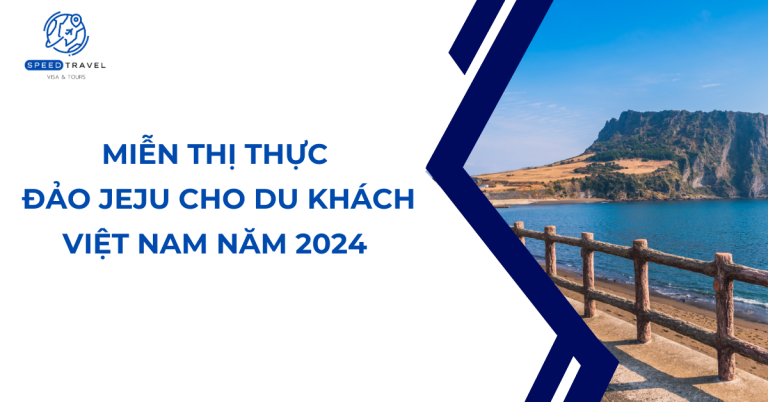 Miễn thị thực đảo Jeju cho du khách Việt Nam năm 2024- Speed Travel