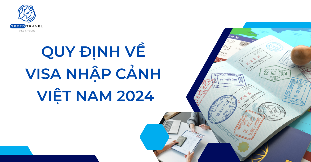 Quy Định Về Visa Nhập Cảnh Việt Nam 2024 - Speed Travel