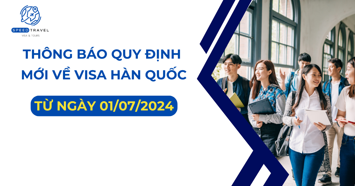 Thông Báo Quy Định Mới Về Visa Hàn Quốc Từ Ngày 1_7_2024- Speed Travel