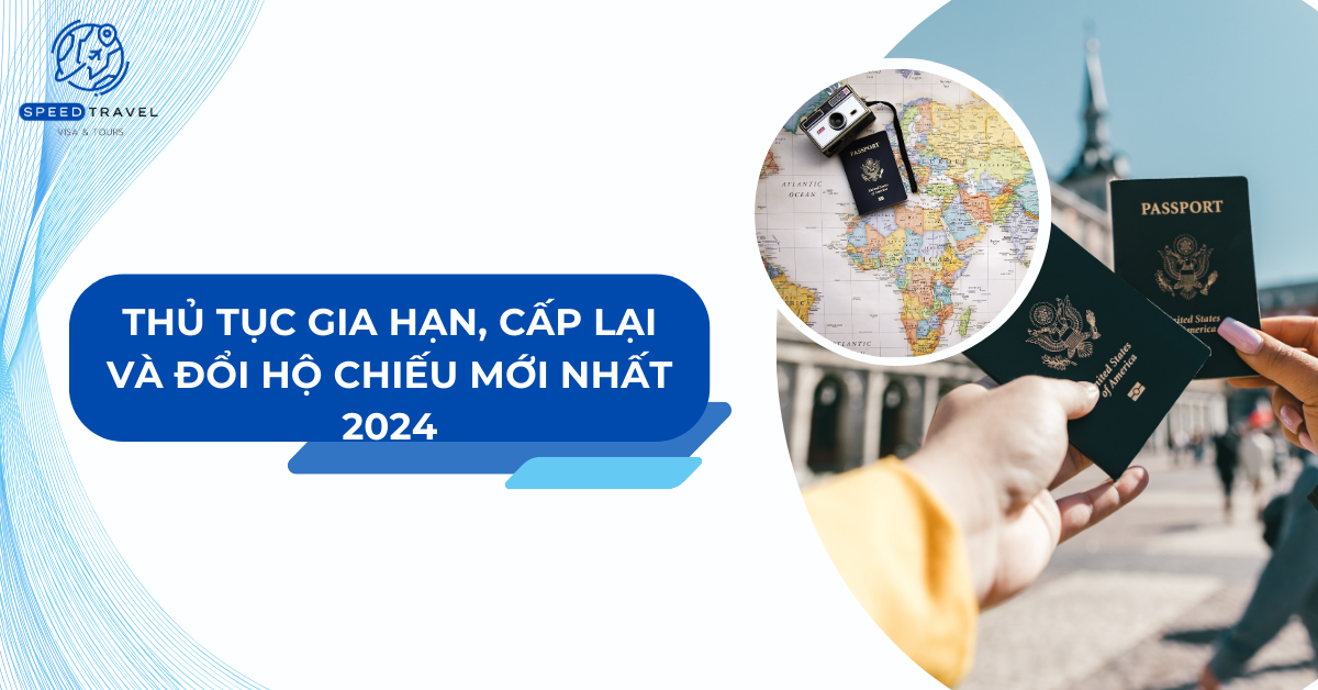 Thủ Tục Gia Hạn, Cấp Lại và Đổi Hộ Chiếu Mới Nhất 2024 - Speed Travel