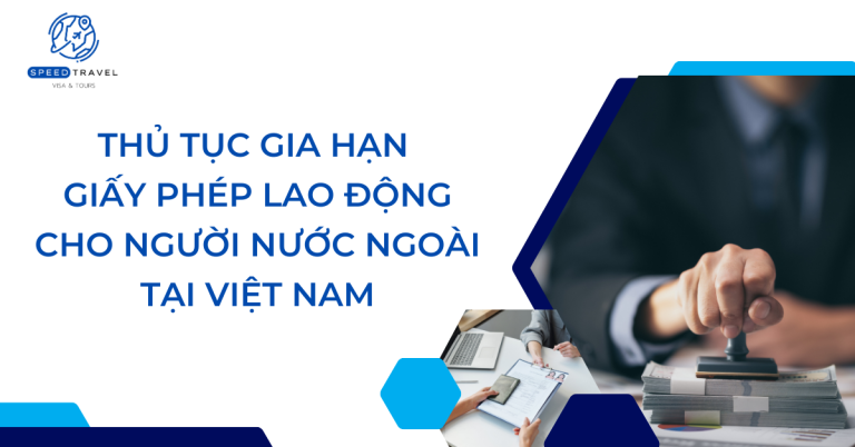 Thủ tục gia hạn giấy phép lao động cho người nước ngoài tại Việt Nam - Speed Travel (1)