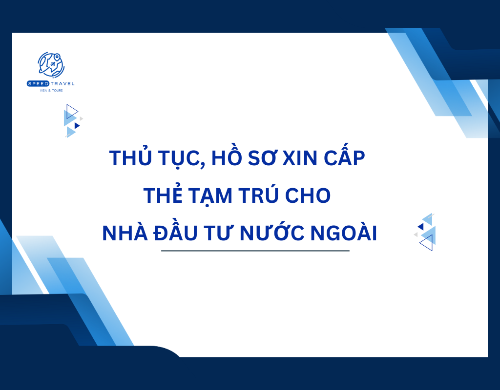 Thủ tục, hồ sơ xin cấp thẻ tạm trú cho nhà đầu tư nước ngoài