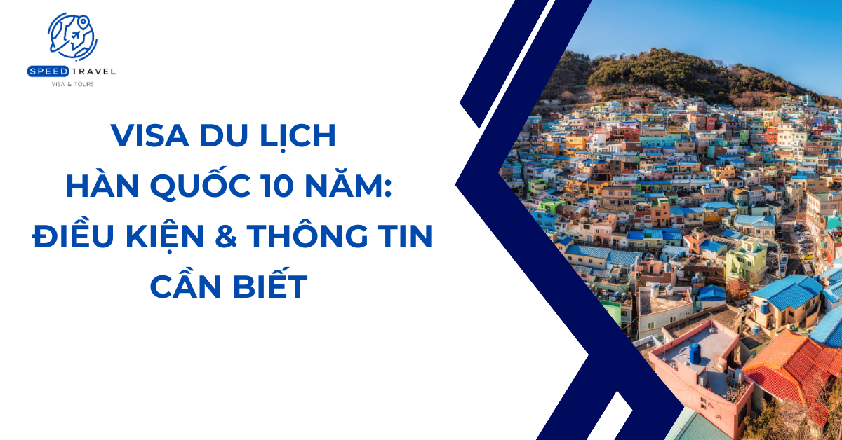 Visa Du Lịch Hàn Quốc 10 Năm_ Điều Kiện và Thông Tin Cần Biết- Speed Travel