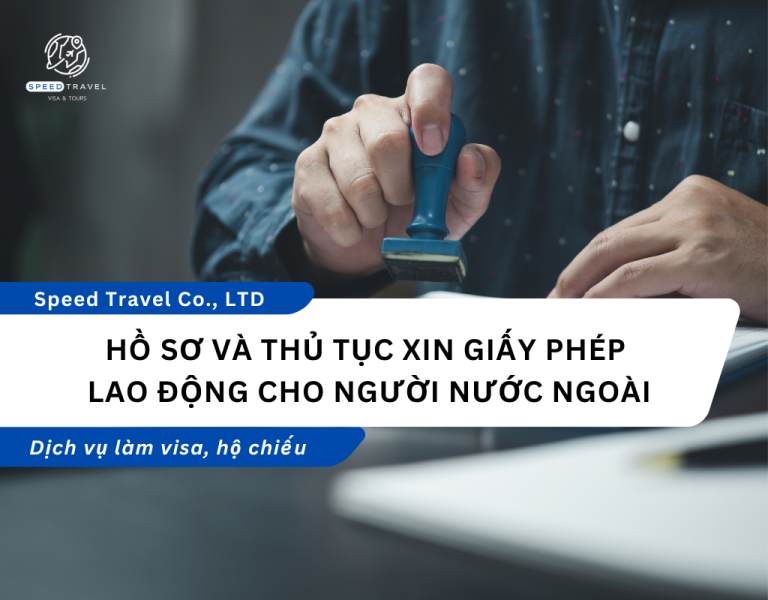 Hồ sơ và thủ tục xin giấy phép lao động cho người nước ngoài - Speed Travel