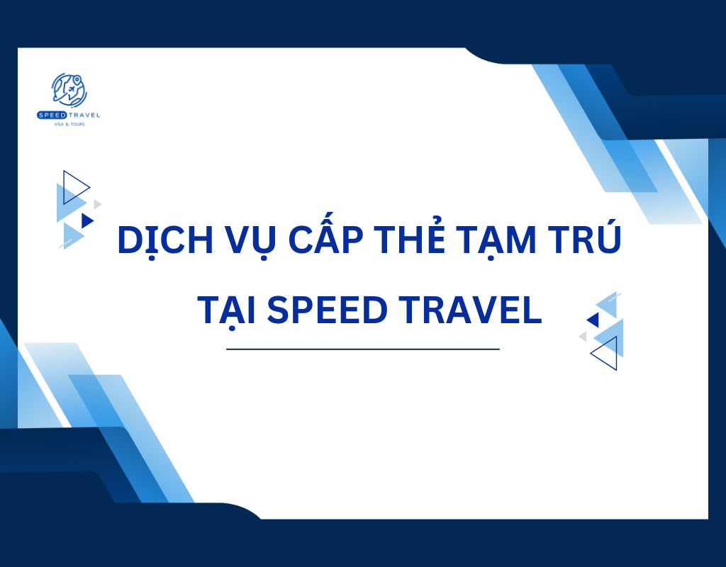 Dịch Vụ Cấp Thẻ Tạm Trú Tại Speed Travel