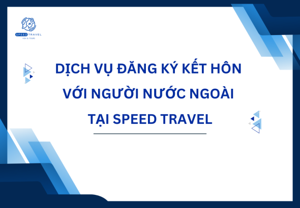 Dịch Vụ Đăng Ký Kết Hôn Với Người Nước Ngoài Tại Speed Travel