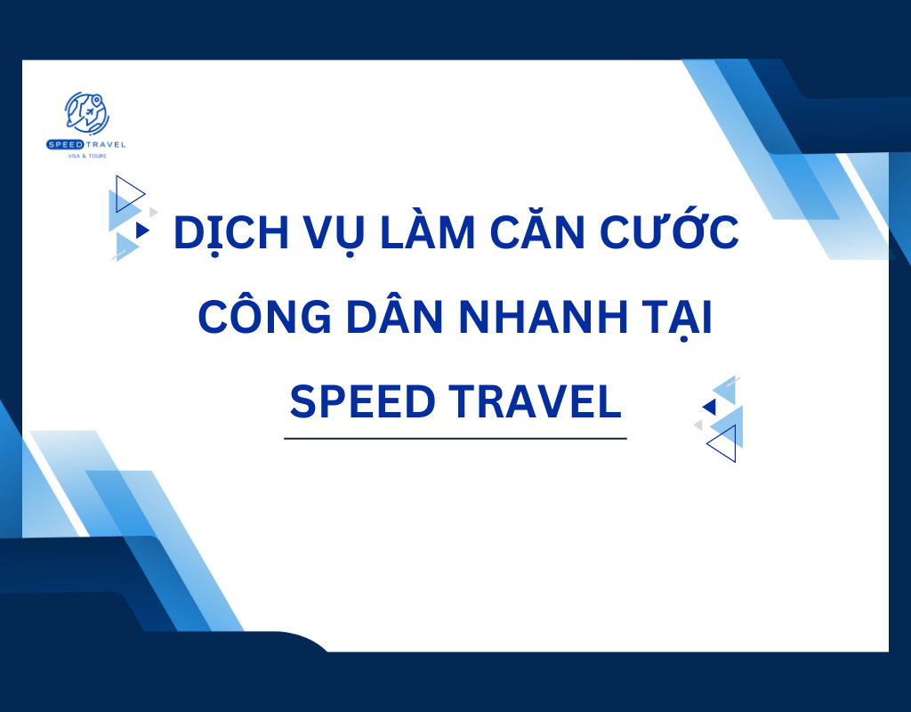 Dịch Vụ Làm Căn Cước Công Dân Nhanh Tại Speed Travel