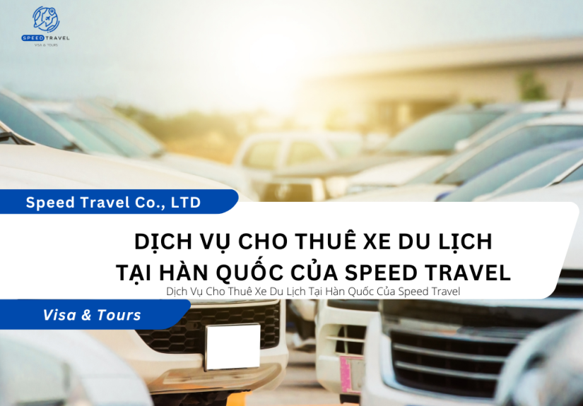 Dịch Vụ Cho Thuê Xe Du Lịch Tại Hàn Quốc Của Speed Travel