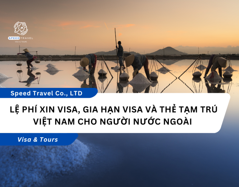 Lệ phí xin visa, gia hạn visa và thẻ tạm trú Việt Nam cho người nước ngoài 2024 – 2025