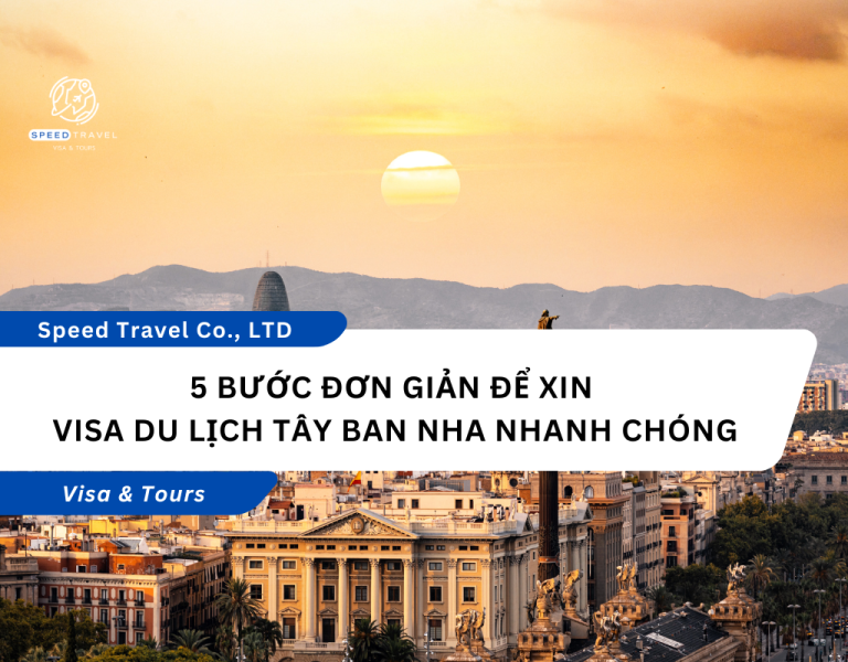 5 Bước Đơn Giản Để Xin Visa Du Lịch Tây Ban Nha Nhanh Chóng