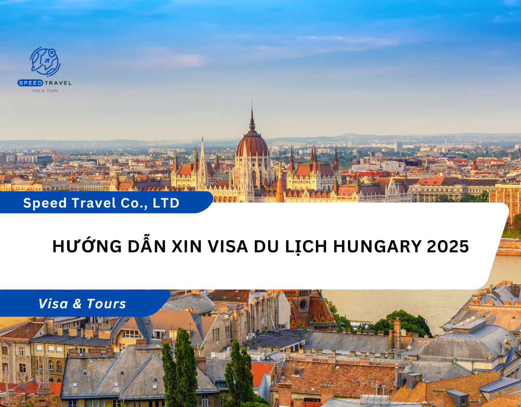 Hướng Dẫn Xin Visa Du Lịch Hungary 2025