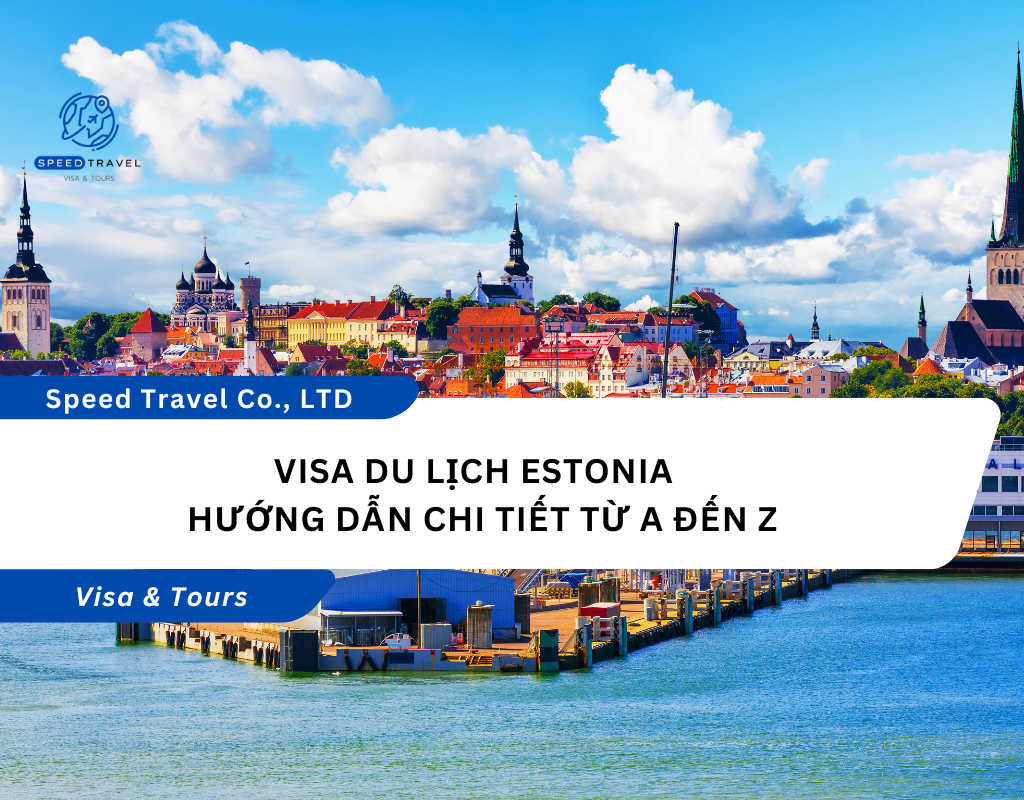 Visa Du Lịch Estonia Hướng Dẫn Chi Tiết Từ A Đến Z