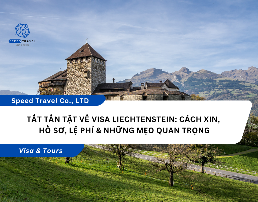 Tất Tần Tật Về Visa Liechtenstein Cách Xin, Hồ Sơ, Lệ Phí & Những Mẹo Quan Trọng