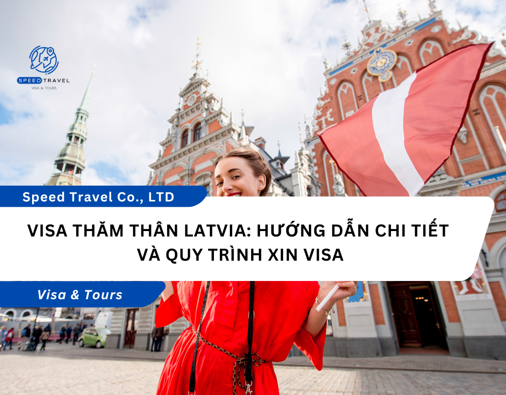 Visa Thăm Thân Latvia Hướng Dẫn Chi Tiết và Quy Trình Xin Visa