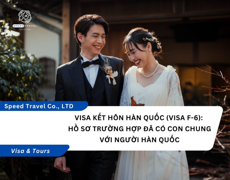Visa kết hôn Hàn Quốc (Visa F-6) – Hồ sơ trường hợp đã có con chung với người Hàn Quốc