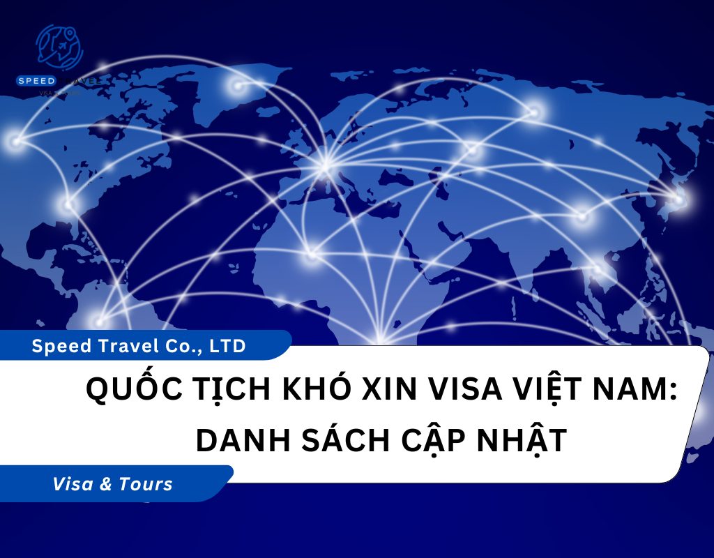 Quốc tịch khó xin visa Việt Nam Danh sách cập nhật và những điều cần biết năm 2026
